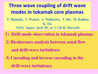 １ ) Drift mode observation in tokamak plasmas 2) Bicoherence analysis between zonal flow