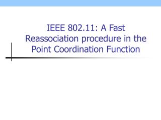IEEE 802.11: A Fast Reassociation procedure in the Point Coordination Function