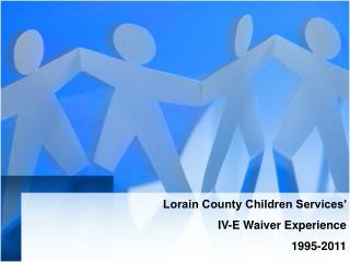 Lorain County Children Services’ IV-E Waiver Experience 1995-2011