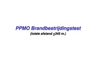 PPMO Brandbestrijdingstest (totale afstand + 345 m.)