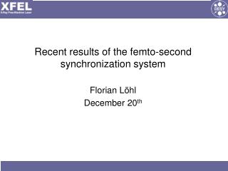 Recent results of the femto-second synchronization system Florian Löhl December 20 th