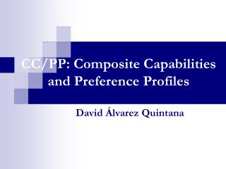 CC/PP: Composite Capabilities and Preference Profiles