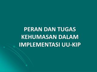 PERAN DAN TUGAS KE HUMAS AN DALAM IMPLEMENTASI UU-KI P