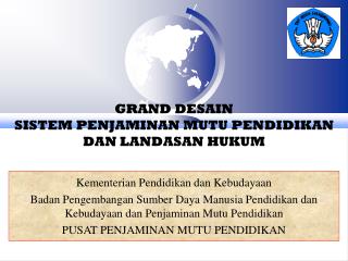 GRAND DESAIN SISTEM PENJAMINAN MUTU PENDIDIKAN DAN LANDASAN HUKUM