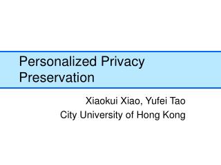 Personalized Privacy Preservation