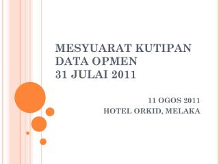 MESYUARAT KUTIPAN DATA OPMEN 31 JULAI 2011