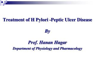 Treatment of H Pylori -Peptic Ulcer Disease By Prof. Hanan Hagar