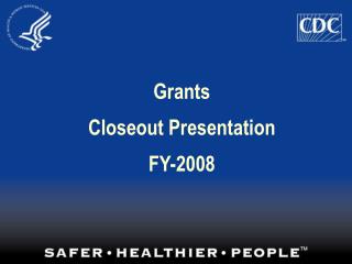 Grants Closeout Presentation FY-2008