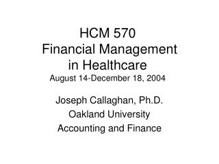 HCM 570 Financial Management in Healthcare August 14-December 18, 2004