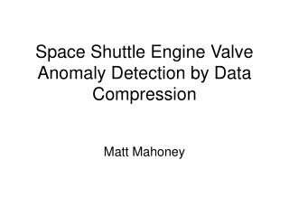 Space Shuttle Engine Valve Anomaly Detection by Data Compression