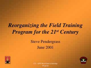 Reorganizing the Field Training Program for the 21 st Century