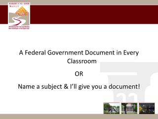 A Federal Government Document in Every Classroom OR Name a subject &amp; I’ll give you a document!
