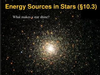 Energy Sources in Stars (§10.3)