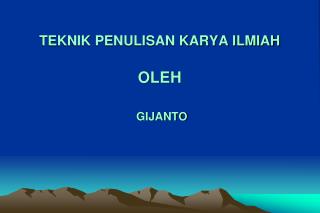 TEKNIK PENULISAN KARYA ILMIAH OLEH GIJANTO