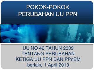 UU NO 42 TAHUN 2009 TENTANG PERUBAHAN KETIGA UU PPN DAN PPnBM berlaku 1 April 2010