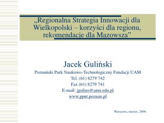 Jacek Guliński Poznański Park Naukowo-Technologiczny Fundacji UAM Tel. (61) 8279 742