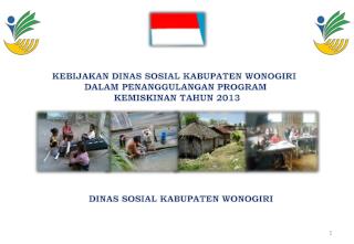 KEBIJAKAN DINAS SOSIAL KABUPATEN WONOGIRI DALAM PENANGGULANGAN PROGRAM KEMISKINAN TAHUN 2013