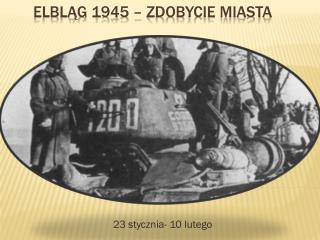 ELBLĄG 1945 – zdobycie miasta