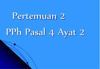 Pertemuan 2 PPh Pasal 4 Ayat 2