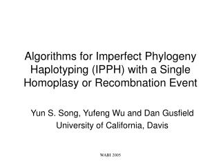 Yun S. Song, Yufeng Wu and Dan Gusfield University of California, Davis