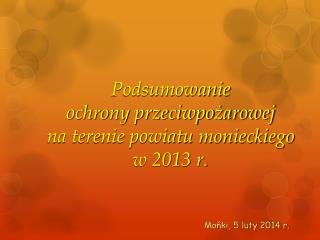 Podsumowanie ochrony przeciwpożarowej na terenie powiatu monieckiego w 2013 r.