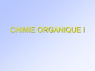 CHIMIE ORGANIQUE I