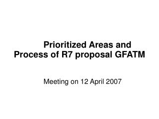 Prioritized Areas and Process of R7 proposal GFATM