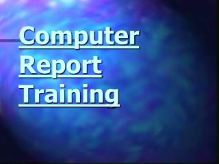 Computer Report Training