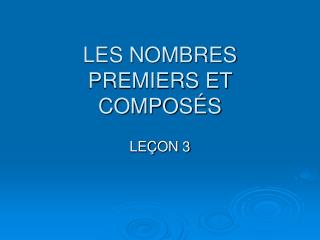 LES NOMBRES PREMIERS ET COMPOS É S