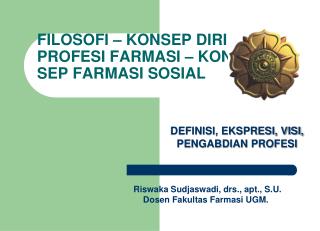 FILOSOFI – KONSEP DIRI PROFESI FARMASI – KON SEP FARMASI SOSIAL