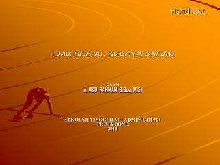 Hand Uot ILMU SOSIAL BUDAYA DASAR OLEH A. ABD. RAHMAN, S.Sos, M.Si