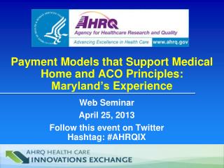 Payment Models that Support Medical Home and ACO Principles : Maryland’s Experience