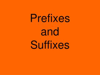 Prefixes and Suffixes