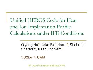 Unified HEROS Code for Heat and Ion Implantation Profile Calculations under IFE Conditions