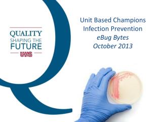 Unit Based Champions Infection Prevention eBug Bytes October 2013