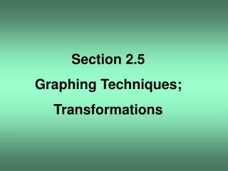 Section 2.5 Graphing Techniques; Transformations