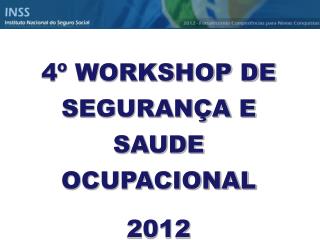 4º WORKSHOP DE SEGURANÇA E SAUDE OCUPACIONAL 2012