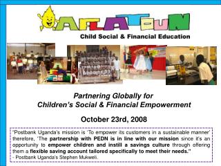 Partnering Globally for Children’s Social &amp; Financial Empowerment October 23rd, 2008