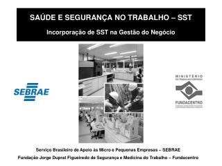 SAÚDE E SEGURANÇA NO TRABALHO – SST Incorporação de SST na Gestão do Negócio