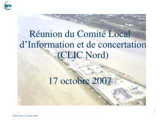 Réunion du Comité Local d’Information et de concertation (CLIC Nord) 17 octobre 2007