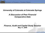 University of Colorado at Colorado Springs A Discussion of Peer Financial Comparative Data Finance, Audit and Capi