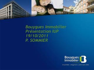 Bouygues Immobilier Présentation IUP 19/10/2011 P. SOMMIER