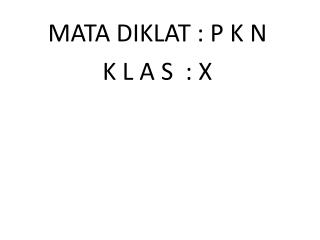 MATA DIKLAT : P K N K L A S : X