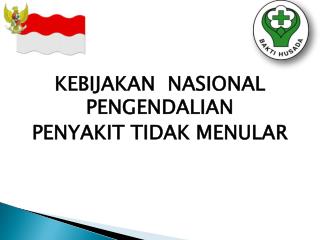 KEBIJAKAN NASIONAL PENGENDALIAN PENYAKIT TIDAK MENULAR