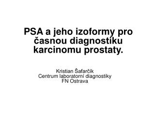 PSA a jeho izoformy pro časnou diagnostiku karcinomu prostaty.