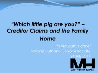 “Which little pig are you?” – Creditor Claims and the Family Home