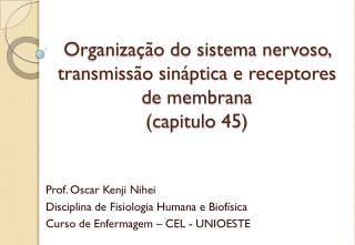 Organização do sistema nervoso, transmissão sináptica e receptores de membrana (capitulo 45)