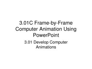 3.01C Frame-by-Frame Computer Animation Using PowerPoint