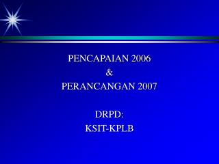 PENCAPAIAN 2006 &amp; PERANCANGAN 2007 DRPD: KSIT-KPLB
