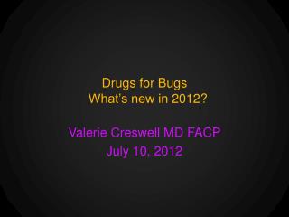 Drugs for Bugs What’s new in 2012?